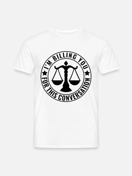 Ich stelle Ihnen dieses Gespräch in Rechnung Lustiger Anwalt - Männer T-Shirt - Weiß