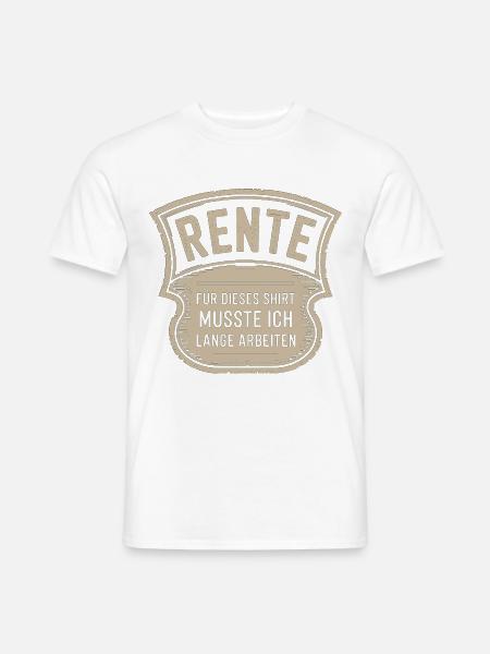 Rente Für Dieses Shirt Musste Ich Lange Arbeiten - Männer T-Shirt - Weiß