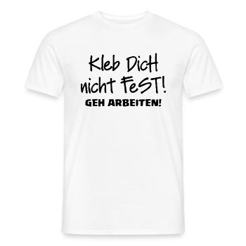 KLEB DICH NICHT FEST - GEH ARBEITEN - Männer T-Shirt - Weiß - Vorne - AI Model Male 178 dark (178cm)