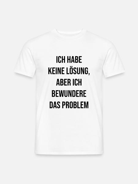 Keine Lösung aber ich bewundere das Problem - Männer T-Shirt - Weiß