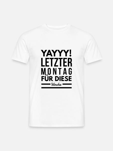 Letzter Montag für diese Woche Spruch - Männer T-Shirt - Weiß
