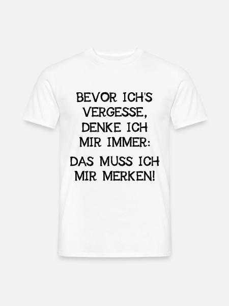 Bevor Vergesse Muss Ich Es Mir Merken Fun Geschenk - Männer T-Shirt - Weiß