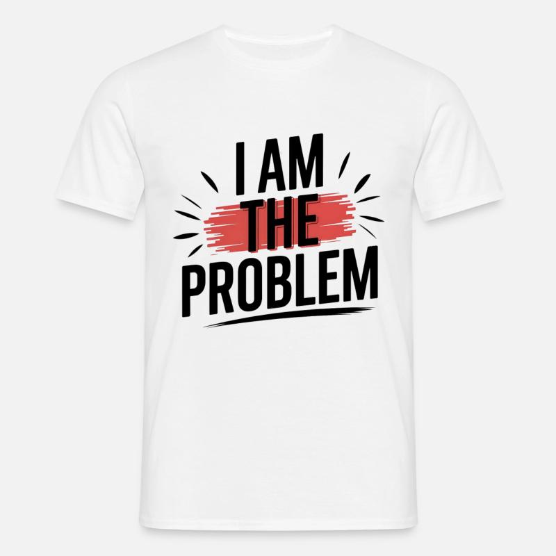 I Am The Problem Statement - Männer T-Shirt - undefined