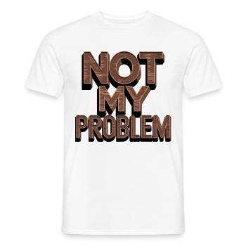 Not My Problem Statement Humor - Men's T-Shirt - white - Front - AI Model Male 178 dark (178cm)