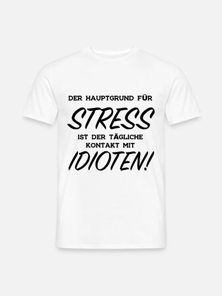 Stress Idioten Lustige Sprüche Menschen Arbeit - Männer T-Shirt - Weiß