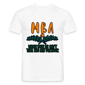 MBA, When Your Bs Can't Take You Any Further 4 - Männer T-Shirt - Weiß - Vorne - AI Model Male 178 dark (178cm)