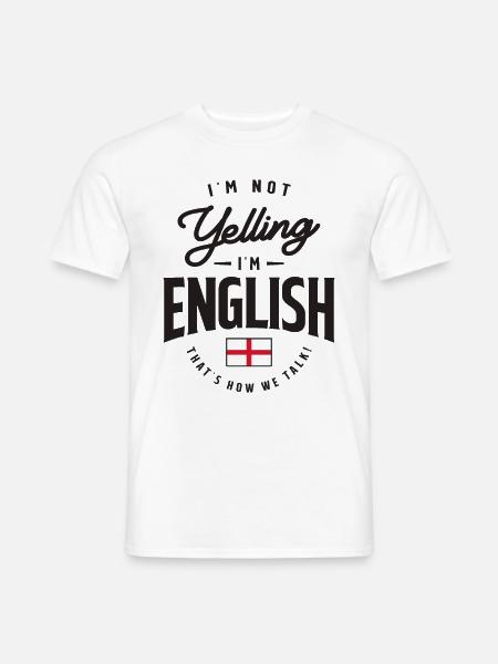 I'm not yelling I'm English Funny English Pride - Men's T-Shirt - white