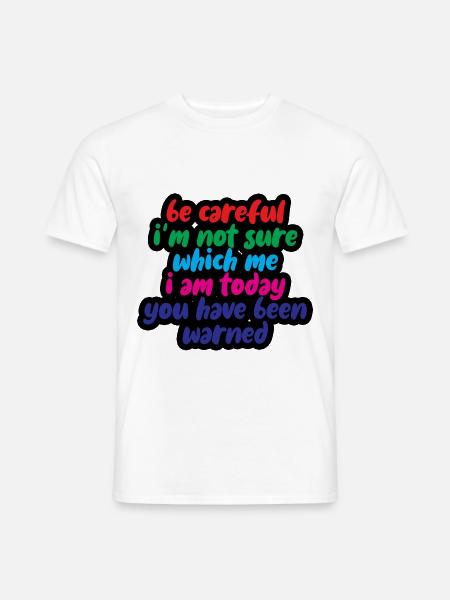 Be Careful, I'm Not Sure Which Me I Am Today 4 - Männer T-Shirt - Weiß