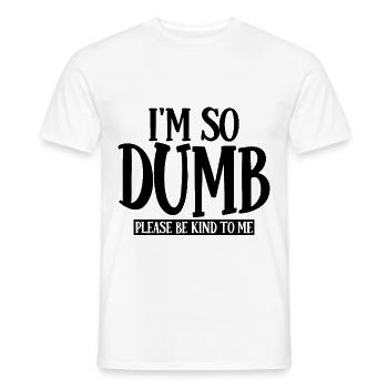 I'm So Dumb Please Be Kind To Me 3 - Men's T-Shirt - white - Front - AI Model Male 178 dark (178cm)