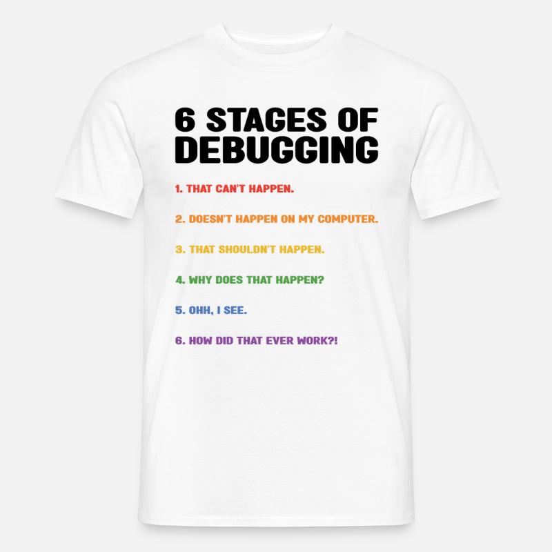 6 Stages Of Debugging Coder Programmer Software De - Männer T-Shirt - Weiß