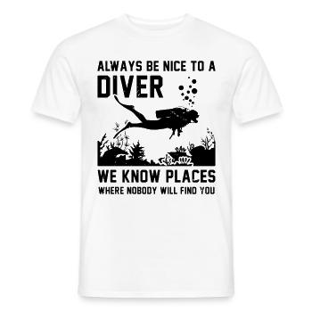 Always Be Nice To A Diver We Know Places Where Nob - Männer T-Shirt - Weiß - Vorne - AI Model Male 178 dark (178cm)