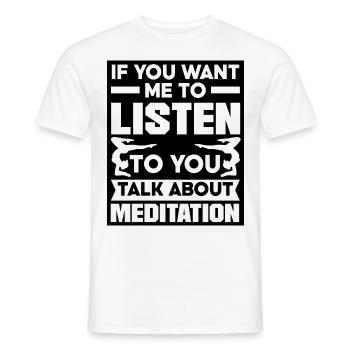If You Want Me To Listen To You Talk About Meditat - Männer T-Shirt - Weiß - Vorne - AI Model Male 178 dark (178cm)
