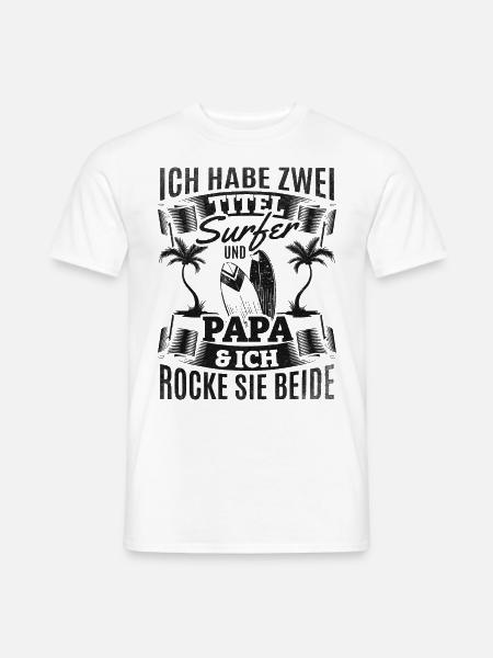 Ich habe zwei Titel Surfer und Papa & Ich Rocke - Männer T-Shirt - Weiß
