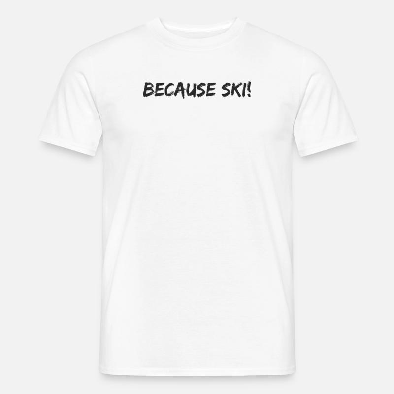 Ski - because Ski - Männer T-Shirt - Weiß