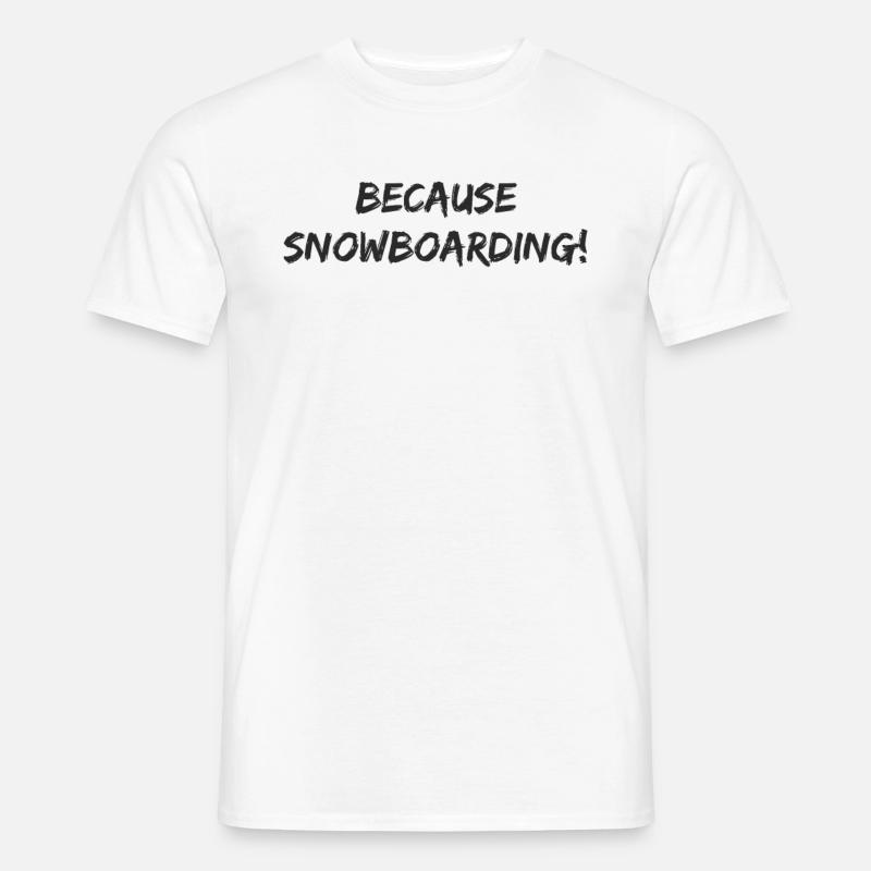 Snowboard - because Snowboarding - Männer T-Shirt - Weiß