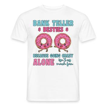 Bank Teller Besties Because Going Crazy Alone Bank - Männer T-Shirt - Weiß - Vorne - AI Model Male 178 dark (178cm)