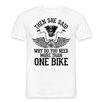 Then She Said Why Do You Need More Than One Bike M - Männer T-Shirt - Weiß - Vorne - AI Model Male 178 dark (178cm)