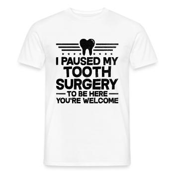 I Paused My Tooth Surgery To Be Here You're Welcom - Men's T-Shirt - white - Front - AI Model Male 178 dark (178cm)