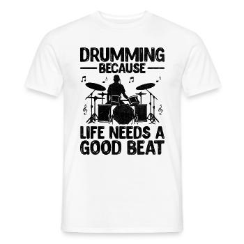 Drumming Because Life Needs A Good Beat Drum Drumm - Men's T-Shirt - white - Front - AI Model Male 178 dark (178cm)