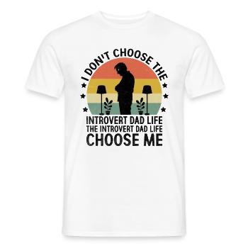 I Don't Choose The Introvert Dad Life Sayings for - Men's T-Shirt - white - Front - AI Model Male 178 dark (178cm)