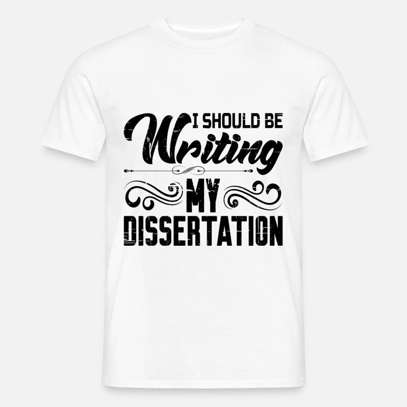 I Should Be Writing My Dissertation 8 - Männer T-Shirt - Weiß