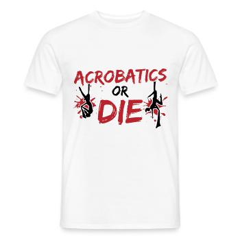Acrobatics Or Die Graphic Gymnast Gymnastics Sport - Männer T-Shirt - Weiß - Vorne - AI Model Male 178 dark (178cm)