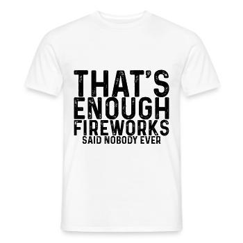 That's Enough Fireworks - Said Nobody Ever 2 - Men's T-Shirt - white - Front - AI Model Male 178 dark (178cm)
