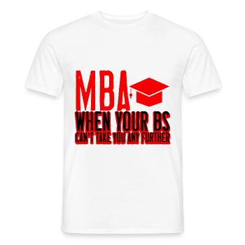 MBA, When Your Bs Can't Take You Any Further 2 - Männer T-Shirt - Weiß - Vorne - AI Model Male 178 dark (178cm)