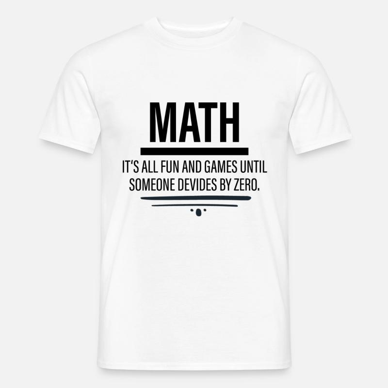 Math - Fun Until Someone Devides By Zero Men’s T-shirt