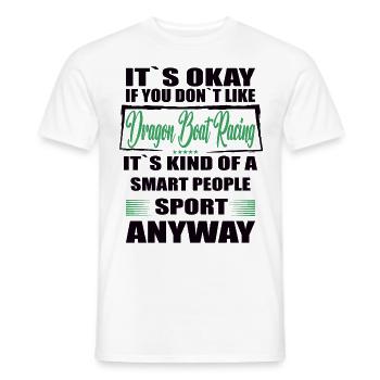 It's Okay If You Don't Like dragon boat racing - Männer T-Shirt - Weiß - Vorne - AI Model Male 178 dark (178cm)