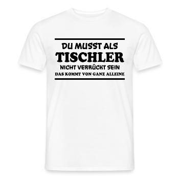 Tischler Spruch Beruf Lustiges Tischler Geschenk - Männer T-Shirt - Weiß - Vorne - AI Model Male 178 dark (178cm)