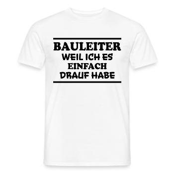 Bauleiter Spruch Baustelle Fun Bauleiter Geschenk - Männer T-Shirt - Weiß - Vorne - AI Model Male 178 dark (178cm)