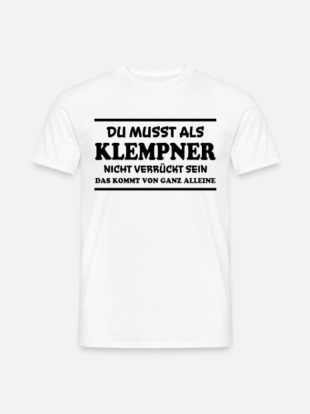 Klempner Spruch Beruf Lustiges Klempner Geschenk - Männer T-Shirt - Weiß