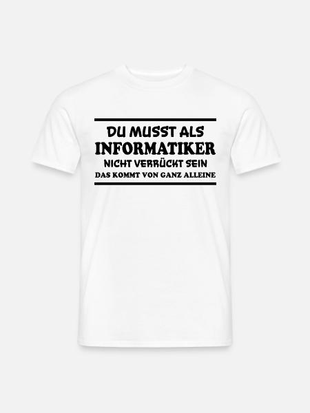Informatiker Spruch Lustige Programmierer Geschenk - Männer T-Shirt - Weiß