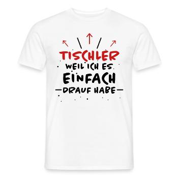 Tischler Spruch Beruf Lustiges Tischler Geschenk - Männer T-Shirt - Weiß - Vorne - AI Model Male 178 dark (178cm)