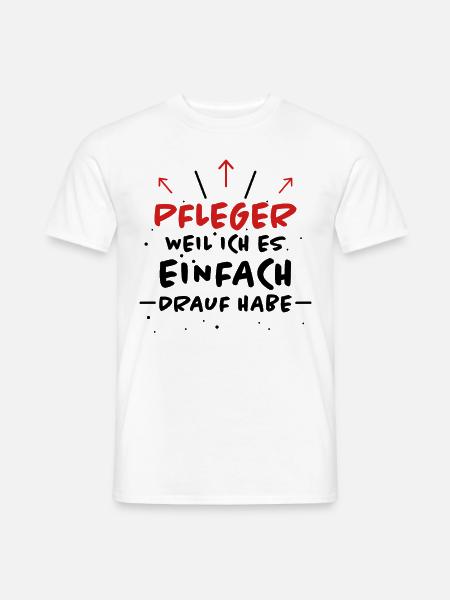 Pfleger Spruch Pflegekraft Lustig Pfleger Geschenk - Männer T-Shirt - Weiß