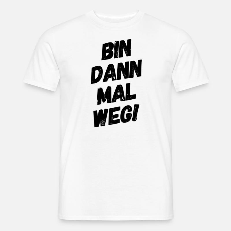 Bin dann mal Weg! - Männer T-Shirt - Weiß