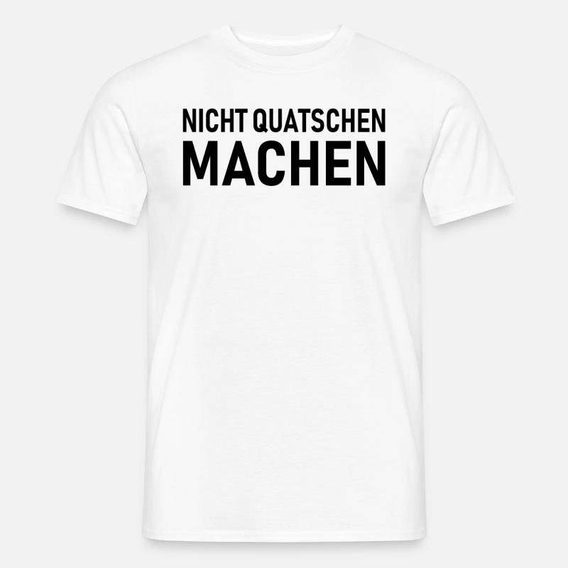 Nicht Quatschen Machen, Spruch - Männer T-Shirt - Weiß
