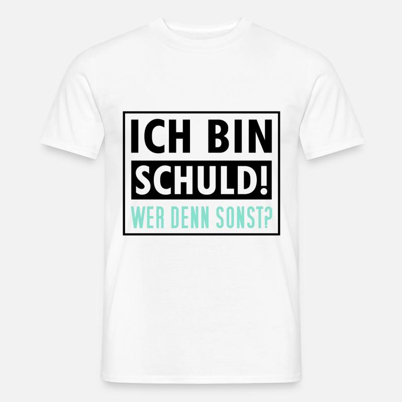 Ich Bin Schuld Wer Denn Sonst - Männer T-Shirt - Weiß