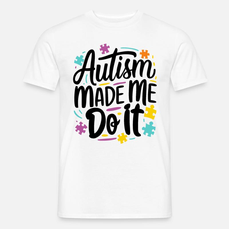 Autism made me do it - Men's T-Shirt - white