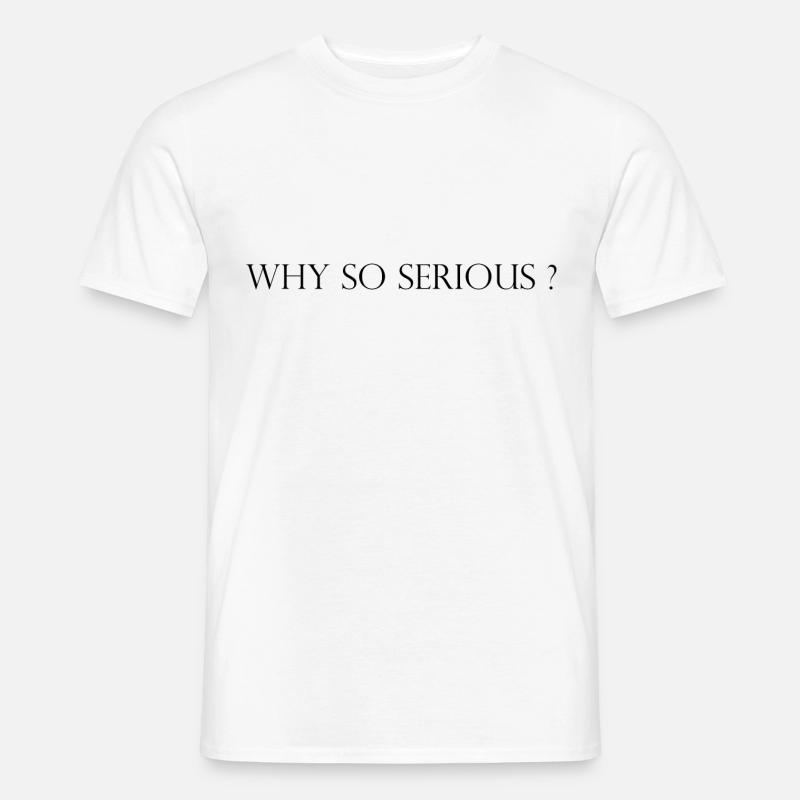 Why so Serious? - Männer T-Shirt - Weiß