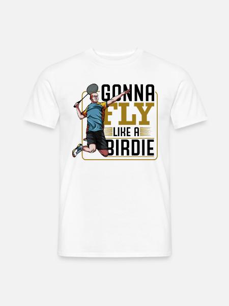 Gonna Fly Like A Birdie Badminton Sprüche Geschenk - Männer T-Shirt - Weiß