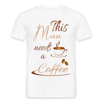 This Man needs a coffee - Männer T-Shirt - Weiß - Vorne - AI Model Male 178 dark (178cm)