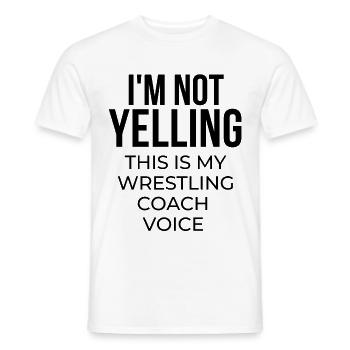 I'm not yelling this is my wrestling coach voice. - Men's T-Shirt - white - Front - AI Model Male 178 dark (178cm)