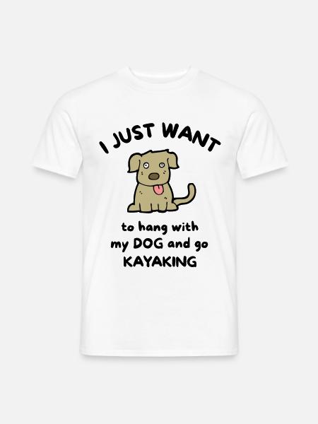 I just want to hang with my dog and go kayaking - Men's T-Shirt - white