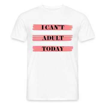 I CAN'T ADULT TODAY - Men's T-Shirt - white - Front - AI Model Male 178 dark (178cm)