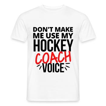 Don't make me use my hockey coach voice. - Men's T-Shirt - white - Front - AI Model Male 178 dark (178cm)