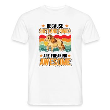 Because Shetland Ponies are freaking awesome - Männer T-Shirt - Weiß - Vorne - AI Model Male 178 dark (178cm)