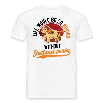 Life would be so boring without Shetland Ponies - Männer T-Shirt - Weiß - Vorne - AI Model Male 178 dark (178cm)