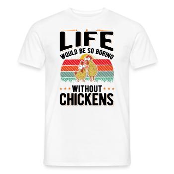 La vie serait si ennuyeuse sans Chickens Hühner - T-shirt homme - blanc - Devant - AI Model Male 178 dark (178cm)
